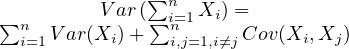               ∑n
∑n       V ar(∑ni=1Xi) =
  i=1 Var(Xi)+   i,j=1,i⁄=jCov (Xi,Xj )
