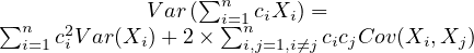                  ∑
∑            Var(  ni∑=1ciXi) =
  ni=1 c2iV ar(Xi)+ 2×   ni,j=1,i⁄=jcicjCov (Xi,Xj )
