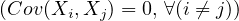 (Cov (Xi, Xj) = 0, ∀(i ⁄= j))
