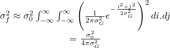        ∫∞  ∫∞  (     - i2+j22)2
σ2f ≈ σ20 -∞  -∞   2π1σ2G-e 2σG   di.dj
                  2
              = 4σπσ02G-
